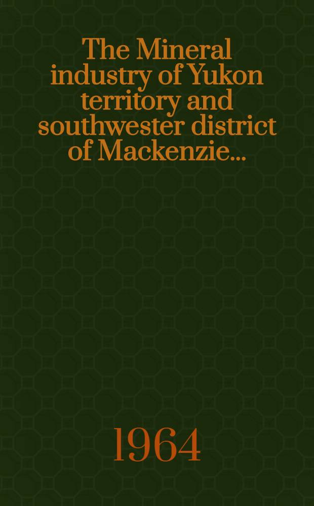 The Mineral industry of Yukon territory and southwester district of Mackenzie ..