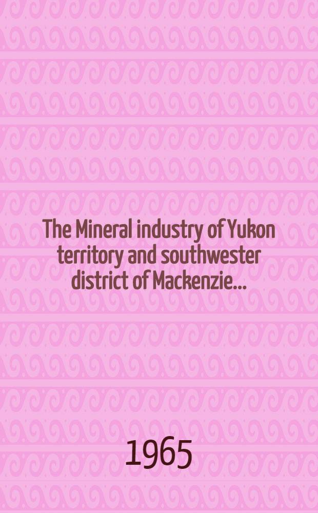 The Mineral industry of Yukon territory and southwester district of Mackenzie ..