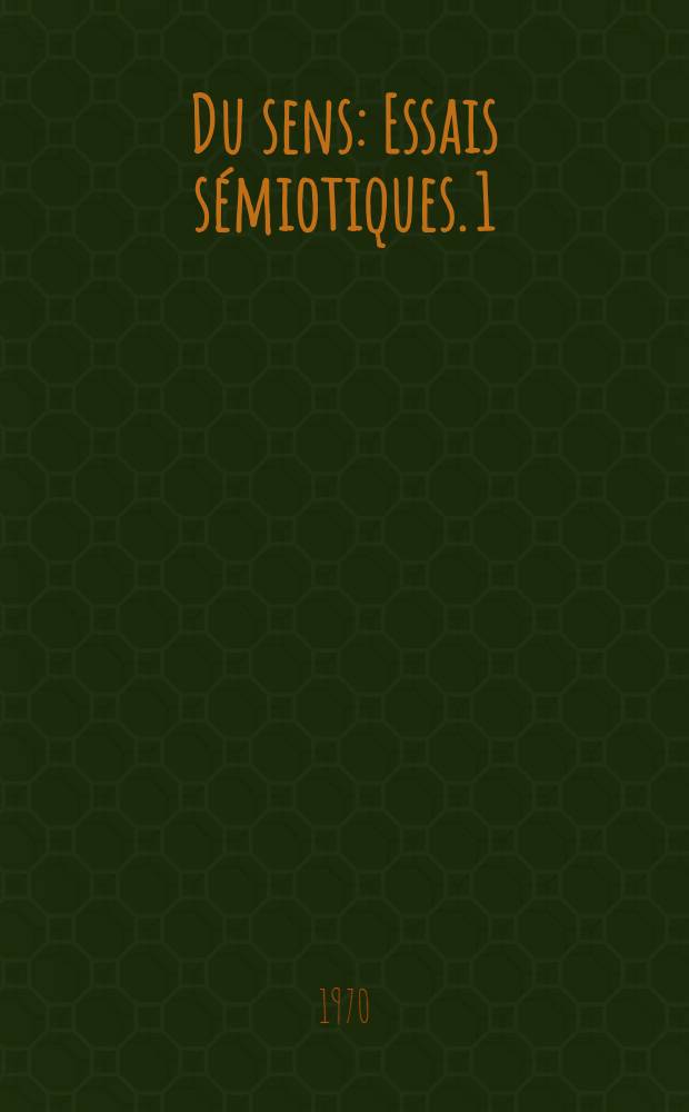 Du sens : Essais sémiotiques. 1