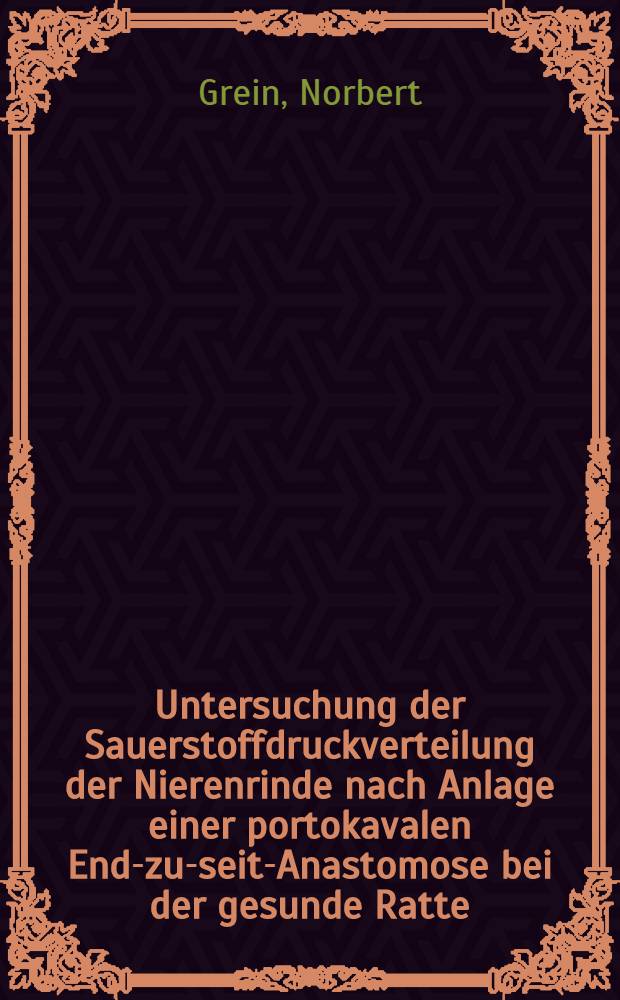 Untersuchung der Sauerstoffdruckverteilung der Nierenrinde nach Anlage einer portokavalen End-zu-seit-Anastomose bei der gesunde Ratte : Inaug.-Diss