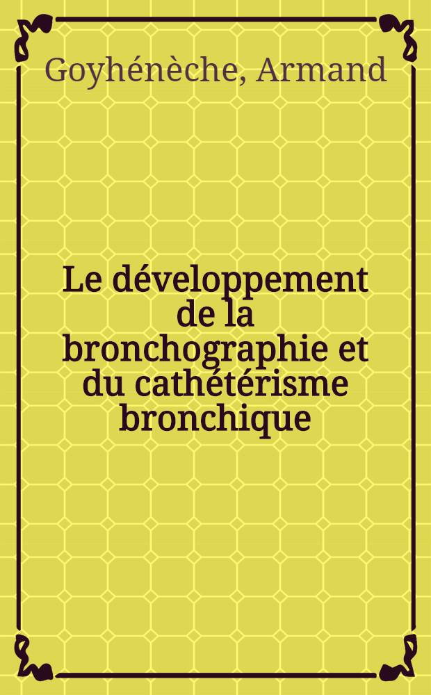 Le développement de la bronchographie et du cathétérisme bronchique : Technique actuelle et circonstances : Thèse ..