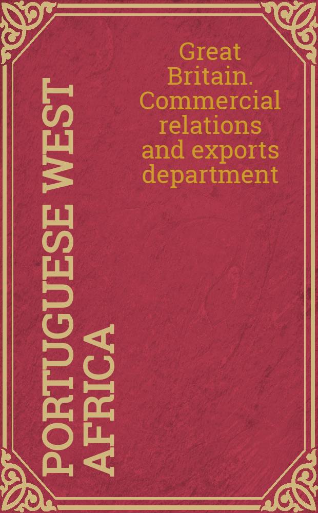 Portuguese West Africa : Economic and commercial conditions in Portuguese West Africa (Angola) ..