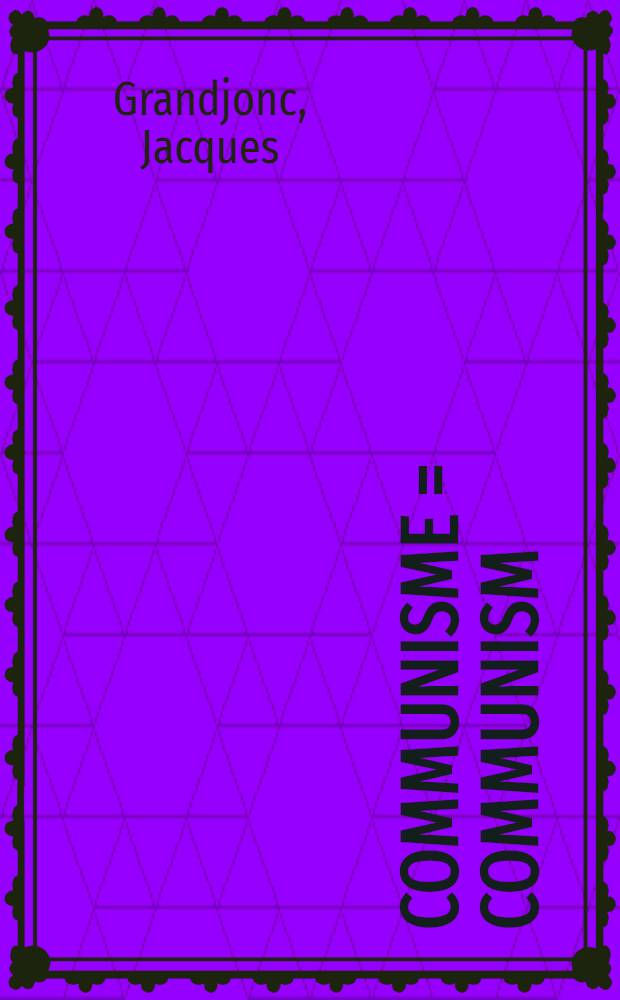 Communisme = Communism = Kommunismus : Origine et développement intern. de la terminologie communautaire prémarxiste des utopistes aux néo-babouvistes, 1785-1842