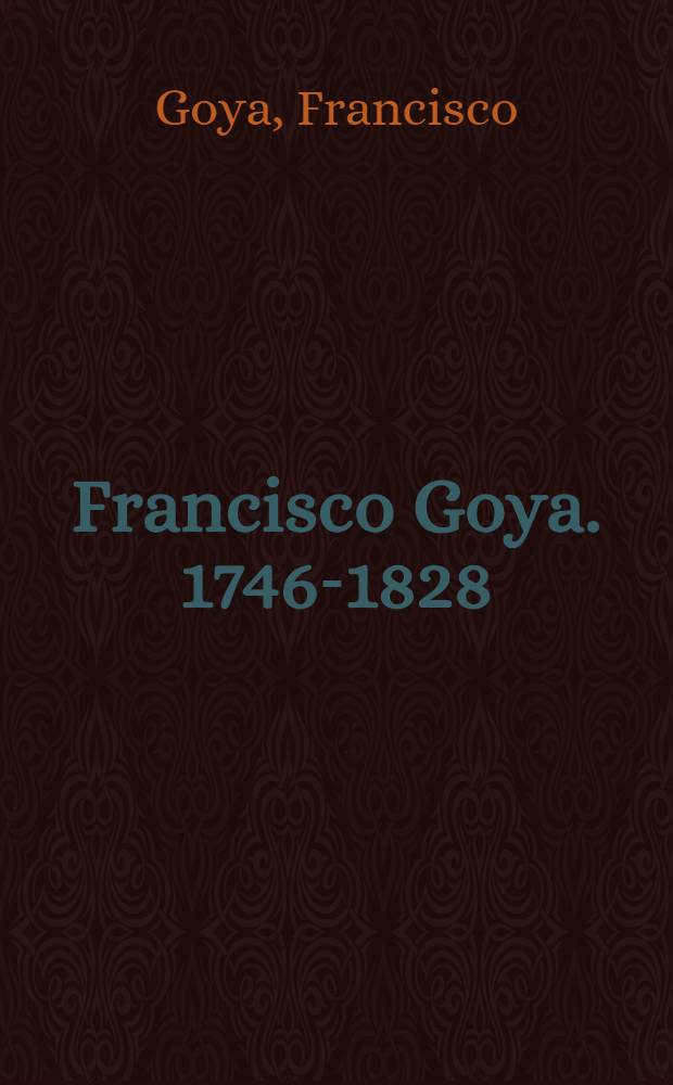 Francisco Goya. 1746-1828 : Acht farbige Nachbildungen seiner Hauptwerke