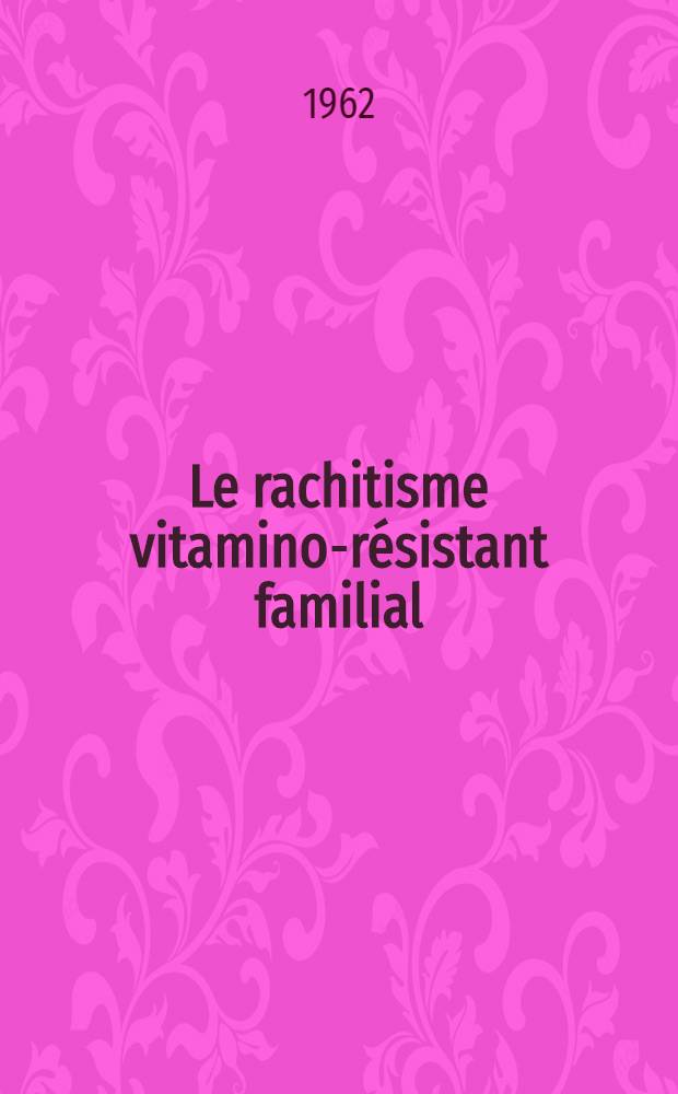 Le rachitisme vitamino-résistant familial : À propos d'une observation comportant l'étude isotopique du métabolisme calcique : Thèse ..