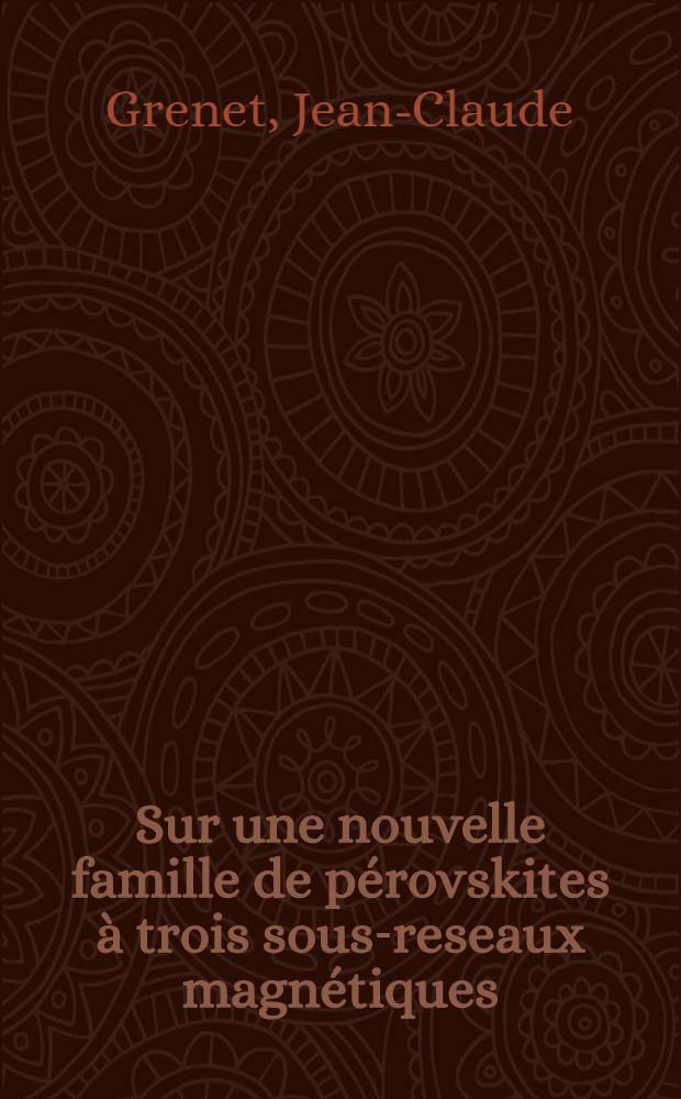 Sur une nouvelle famille de pérovskites à trois sous-reseaux magnétiques : Thèse prés. à l'Univ. de Paris-Sud ..
