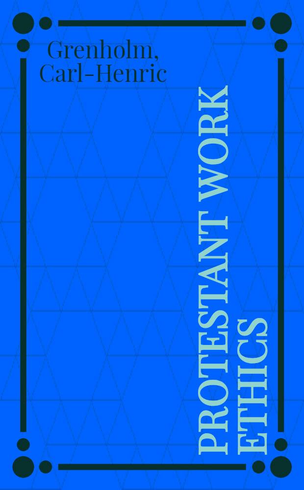 Protestant work ethics : A study of work ethical theories in contemporary protestant theology