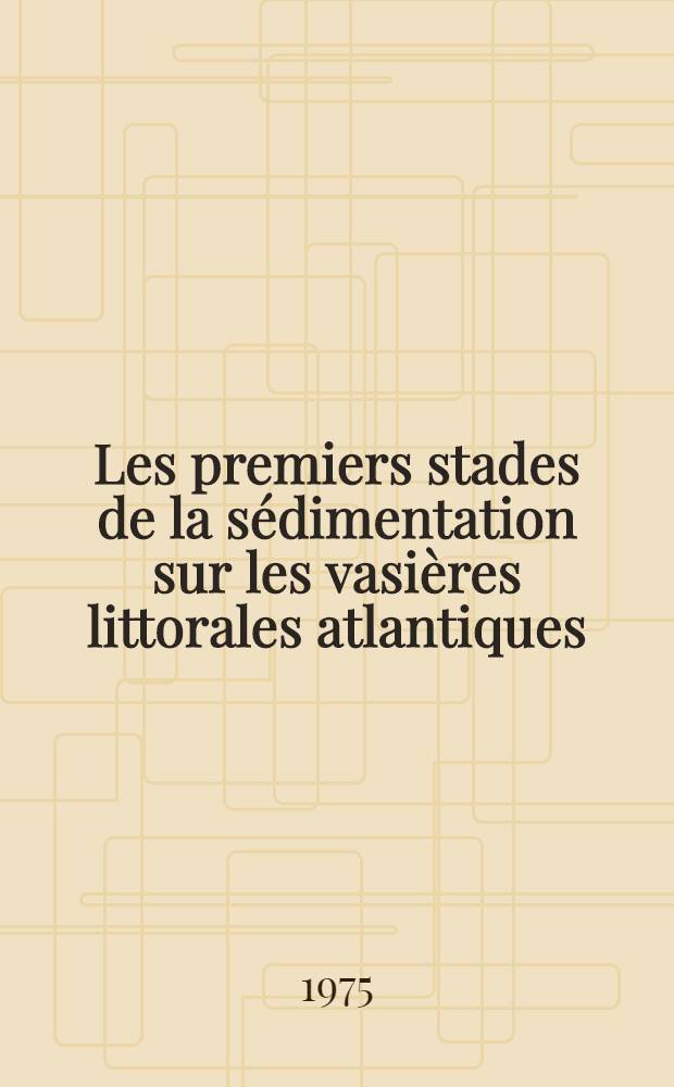 Les premiers stades de la sédimentation sur les vasières littorales atlantiques : Rôle de l'émersion Thèse. T. 1 : Texte
