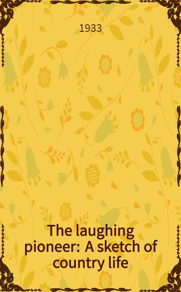 The laughing pioneer : A sketch of country life