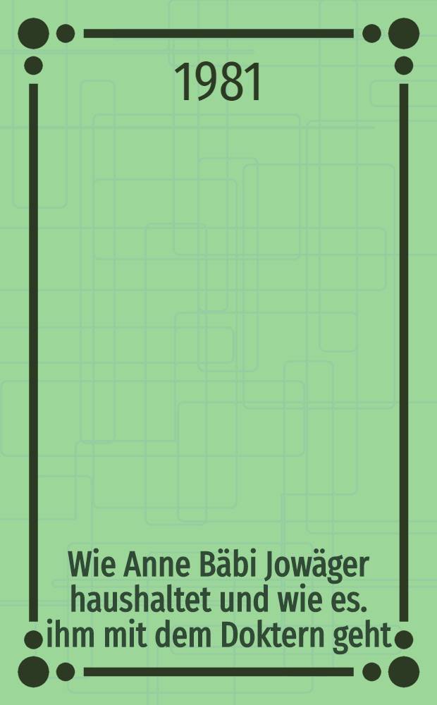 Wie Anne Bäbi Jowäger haushaltet und wie es. ihm mit dem Doktern geht : Roman