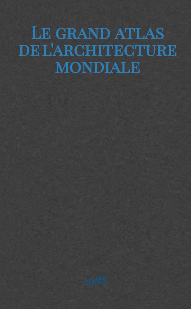 Le grand atlas de l'architecture mondiale