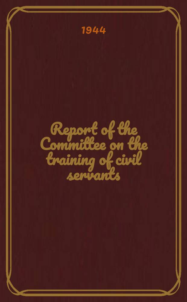 Report of the Committee on the training of civil servants