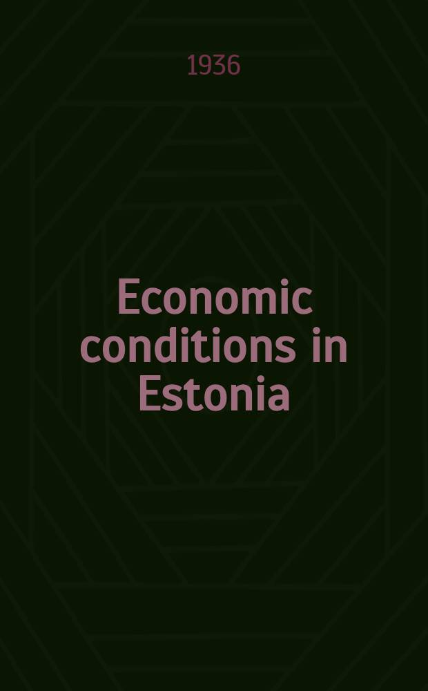 Economic conditions in Estonia : Report. December, 1935