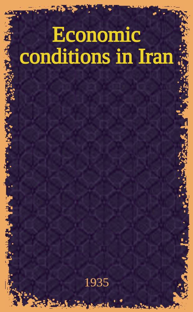 Economic conditions in Iran (Persia) : Report. July, 1935