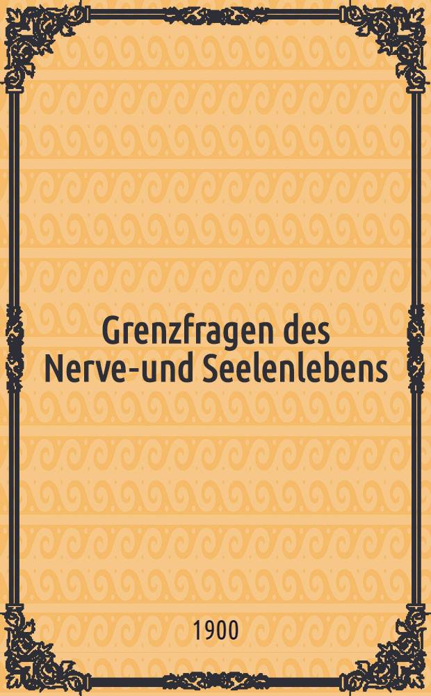 Grenzfragen des Nerven- und Seelenlebens : Einzel-Darstellungen für Gebildete aller Stände Im Vereine mit hervorragenden Fachmännern des In-und Auslandes. H. 5 : Abnorme Charaktere