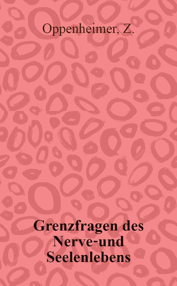 Grenzfragen des Nerven- und Seelenlebens : Einzel-Darstellungen für Gebildete aller Stände Im Vereine mit hervorragenden Fachmännern des In-und Auslandes. H. 23 : "Bewusstsein-Gefühl"