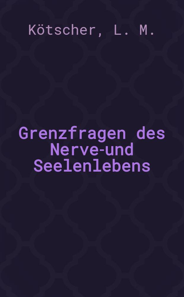Grenzfragen des Nerven- und Seelenlebens : Einzel-Darstellungen für Gebildete aller Stände Im Vereine mit hervorragenden Fachmännern des In-und Auslandes. H. 35 : Über das Bewusstsein, seine Anomalien und ihre forensische Bedeutung