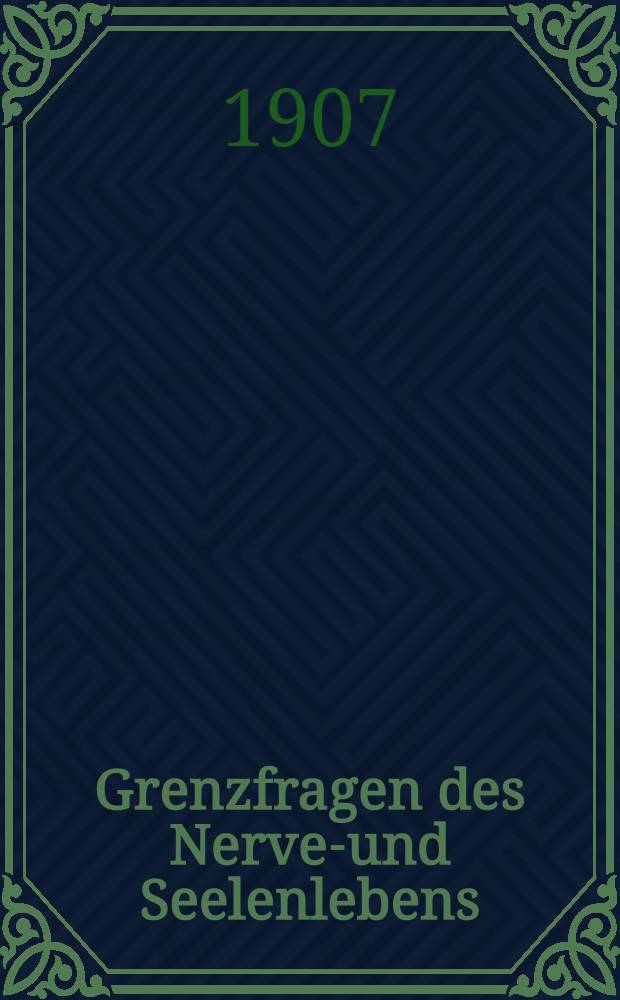 Grenzfragen des Nerven- und Seelenlebens : Einzel-Darstellungen für Gebildete aller Stände Im Vereine mit hervorragenden Fachmännern des In-und Auslandes. [H. 49] : Liebe und Psychose