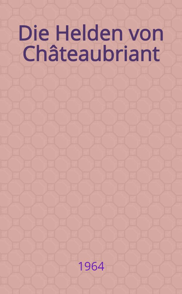 Die Helden von Châteaubriant