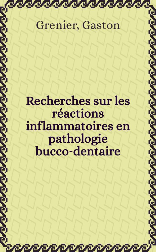 Recherches sur les réactions inflammatoires en pathologie bucco-dentaire : Biologie, anatomopathologie, thérapeutique : Thèse ..