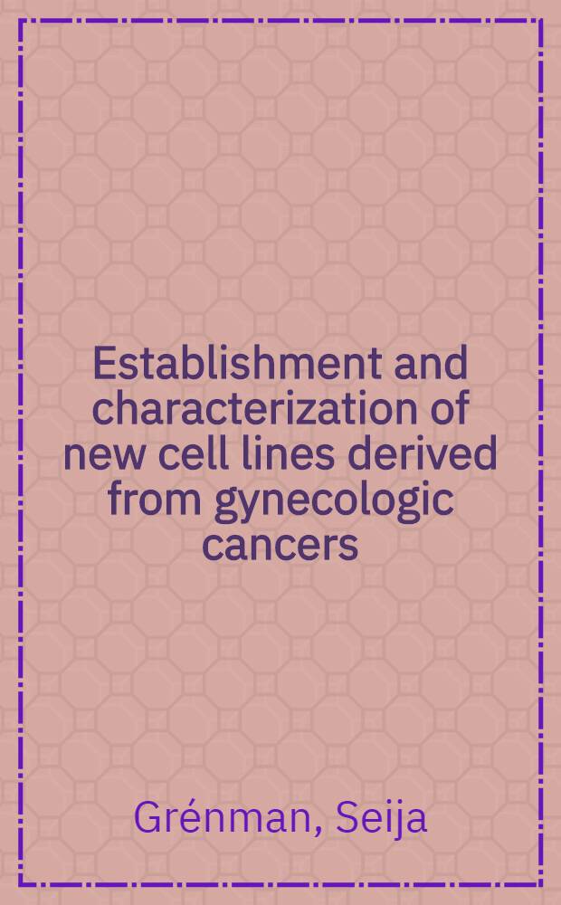 Establishment and characterization of new cell lines derived from gynecologic cancers : With spec. ref. to growth regulation by tamoxifen