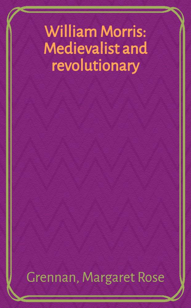William Morris : Medievalist and revolutionary