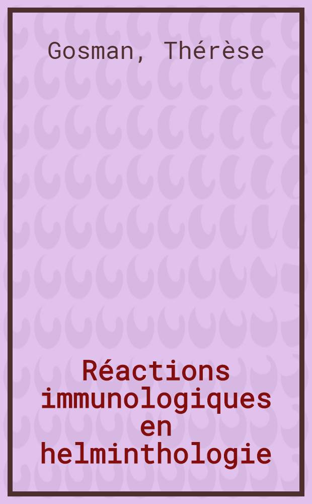 Réactions immunologiques en helminthologie : Travail effectué au laboratoire de sérologie de la Faculté mixte de méd. et de pharmacie (Univ.)