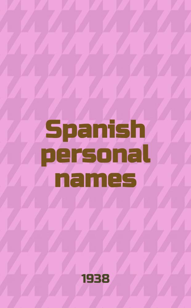 Spanish personal names : Principles governing their formation and use which may be presented as a help for catalogers and bibliographers