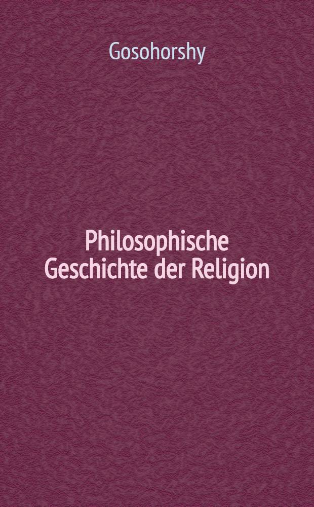 Philosophische Geschichte der Religion : Nach dem französischen