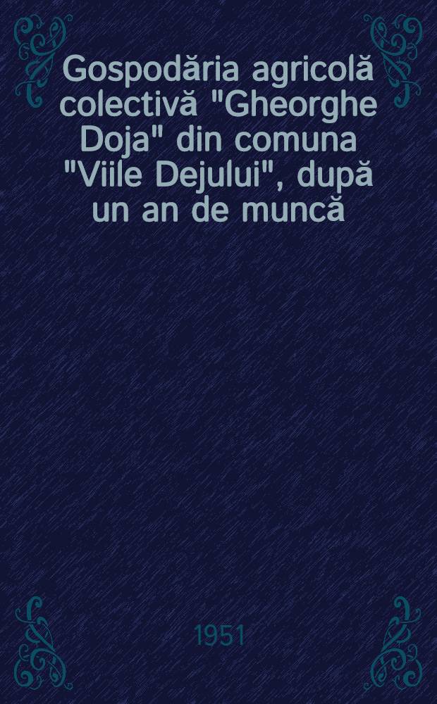 Gospodăria agricolă colectivă "Gheorghe Doja" din comuna "Viile Dejului", după un an de muncă