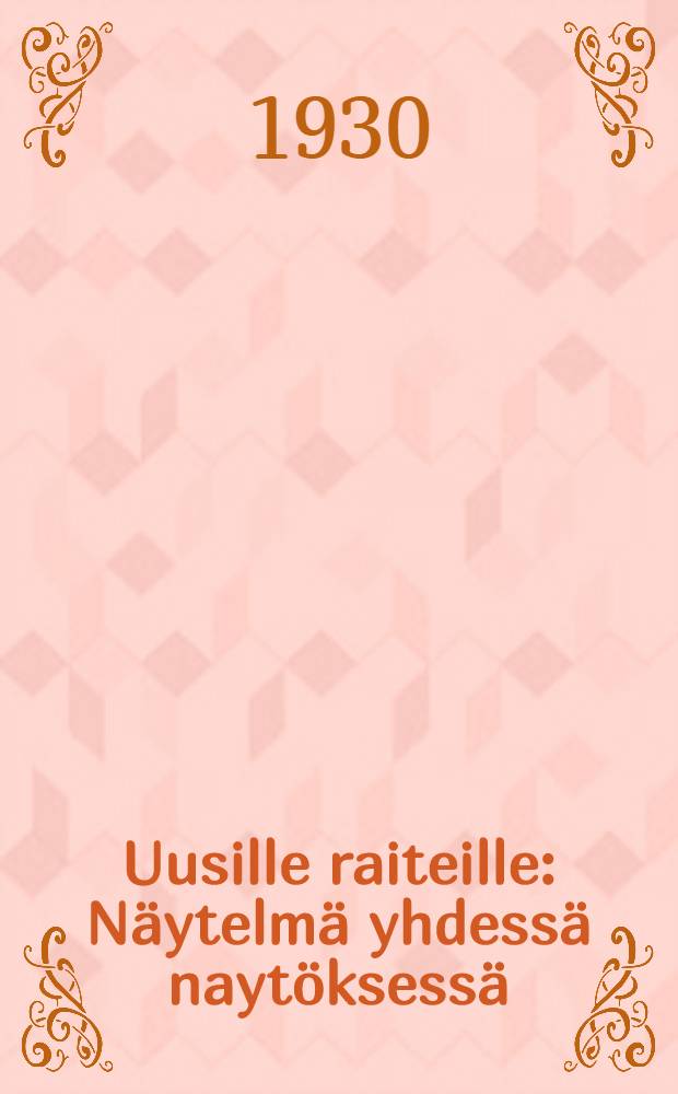 Uusille raiteille : N&auml;ytelm&auml; yhdess&auml; nayt&ouml;ksess&auml;