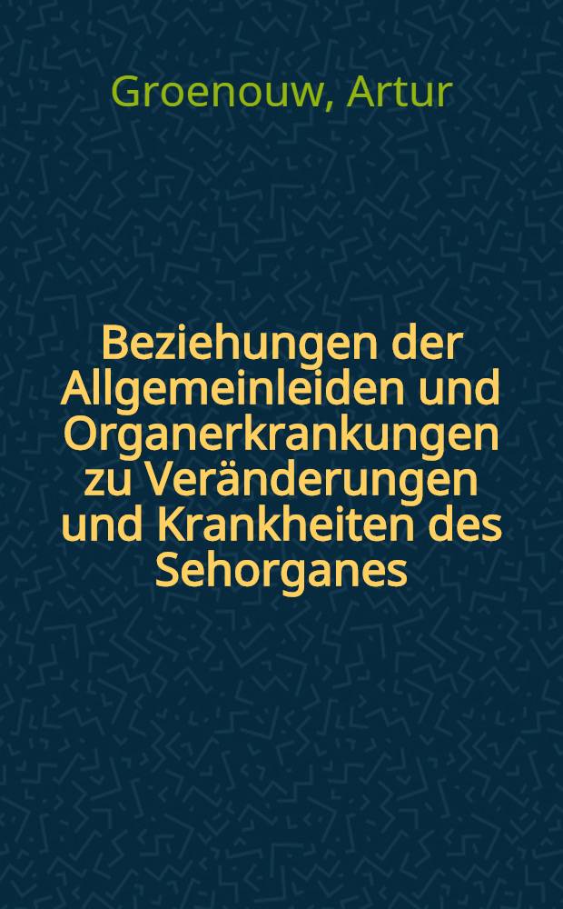 Beziehungen der Allgemeinleiden und Organerkrankungen zu Veränderungen und Krankheiten des Sehorganes