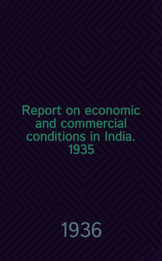Report on economic and commercial conditions in India. 1935/36