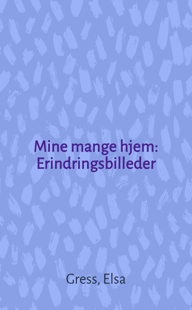 Mine mange hjem : Erindringsbilleder