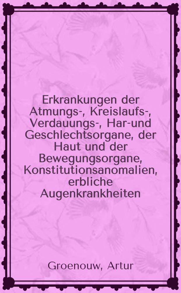 Erkrankungen der Atmungs-, Kreislaufs-, Verdauungs-, Harn- und Geschlechtsorgane, der Haut und der Bewegungsorgane, Konstitutionsanomalien, erbliche Augenkrankheiten, Infektionskrankheiten