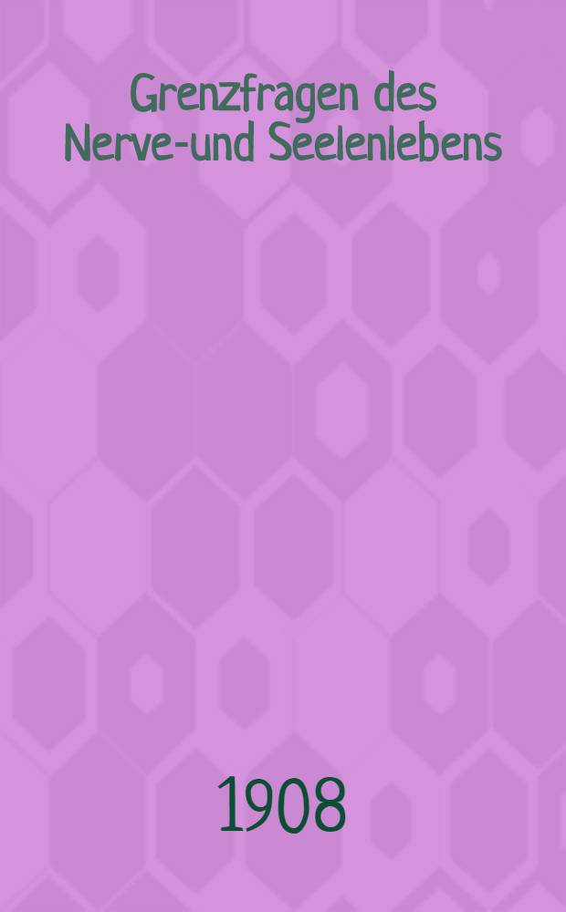 Grenzfragen des Nerven- und Seelenlebens : Einzel-Darstellungen für Gebildete aller Stände Im Vereine mit hervorragenden Fachmännern des In-und Auslandes. [H. 59] : Konrad Ferdinand Meyer