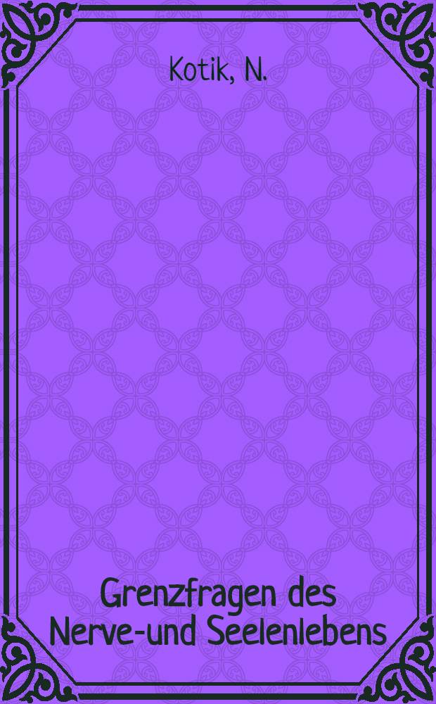Grenzfragen des Nerven- und Seelenlebens : Einzel-Darstellungen für Gebildete aller Stände Im Vereine mit hervorragenden Fachmännern des In-und Auslandes. [H. 61] : Die Emanation der psychophysischen Energie