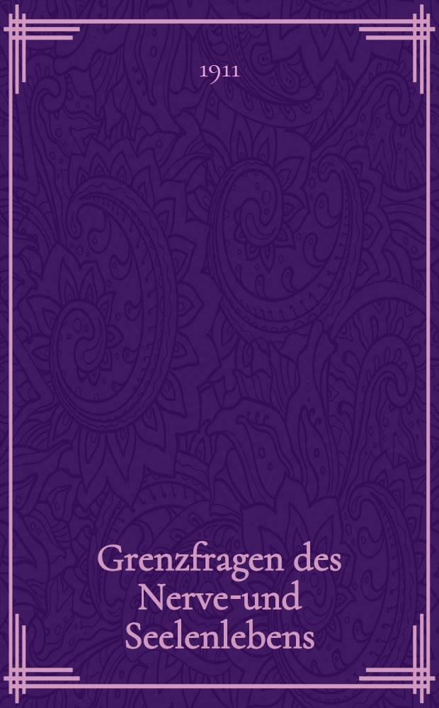 Grenzfragen des Nerven- und Seelenlebens : Einzel-Darstellungen für Gebildete aller Stände Im Vereine mit hervorragenden Fachmännern des In-und Auslandes. [H. 79] : Die krankhafte Willensschwäche und ihre Erscheinungsformen