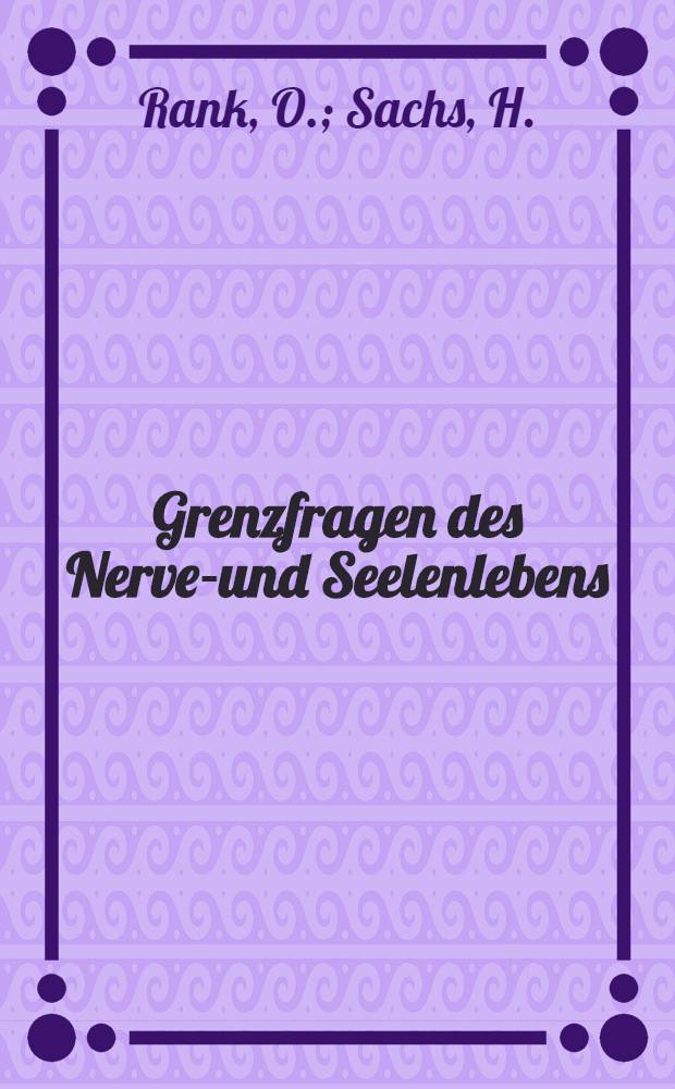 Grenzfragen des Nerven- und Seelenlebens : Einzel-Darstellungen für Gebildete aller Stände Im Vereine mit hervorragenden Fachmännern des In-und Auslandes. [H. 93] : Die Bedeutung der Psychoanalyse für die Geisteswissenschaften
