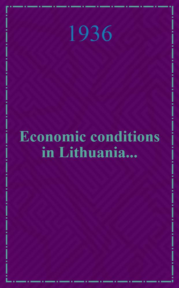 Economic conditions in Lithuania .. : Report. November, 1935
