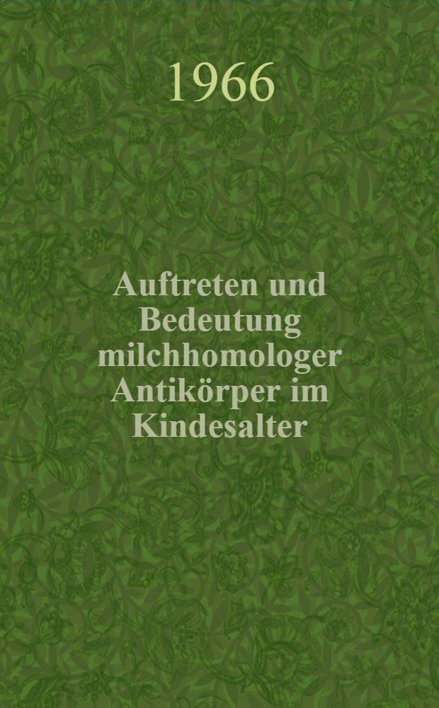 Auftreten und Bedeutung milchhomologer Antikörper im Kindesalter : Inaug.-Diss. ... der ... Med. Fakultät der ... Univ. zu Bonn