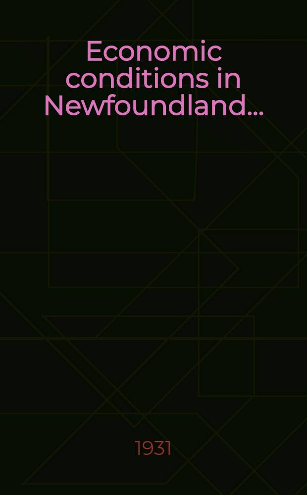 Economic conditions in Newfoundland .. : Report. To June, 1931