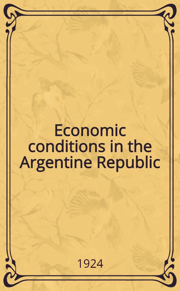 Economic conditions in the Argentine Republic : Report. September, 1923 : Report on the financial, commercial and economic conditions of the Argentine Republic