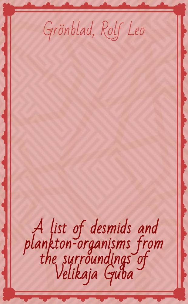 [A list of desmids and plankton-organisms from the surroundings of Velikaja Guba (Suurlahti) in Easts-Carelia (Onega)