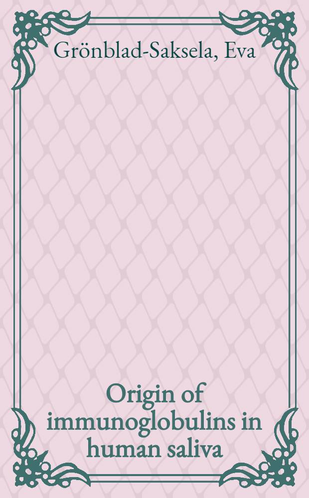 Origin of immunoglobulins in human saliva : Acad. diss