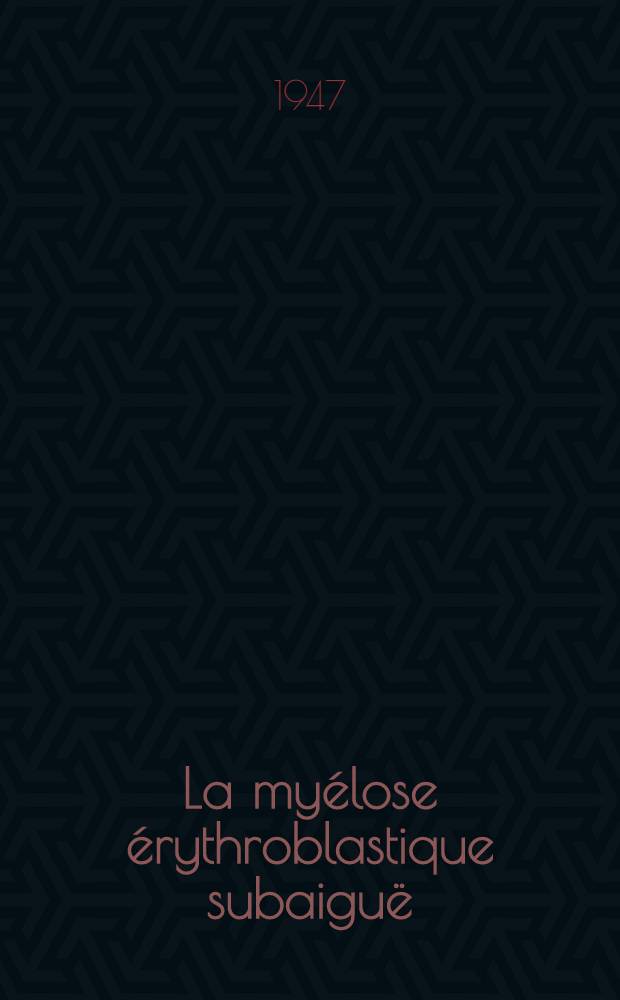 La myélose érythroblastique subaiguë : Thèse ..