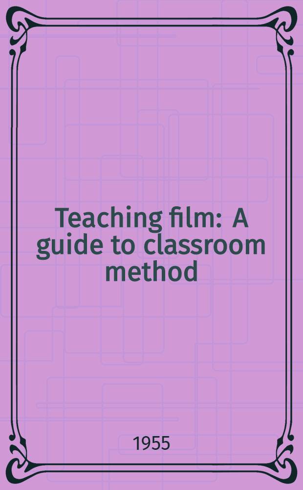 Teaching film : A guide to classroom method