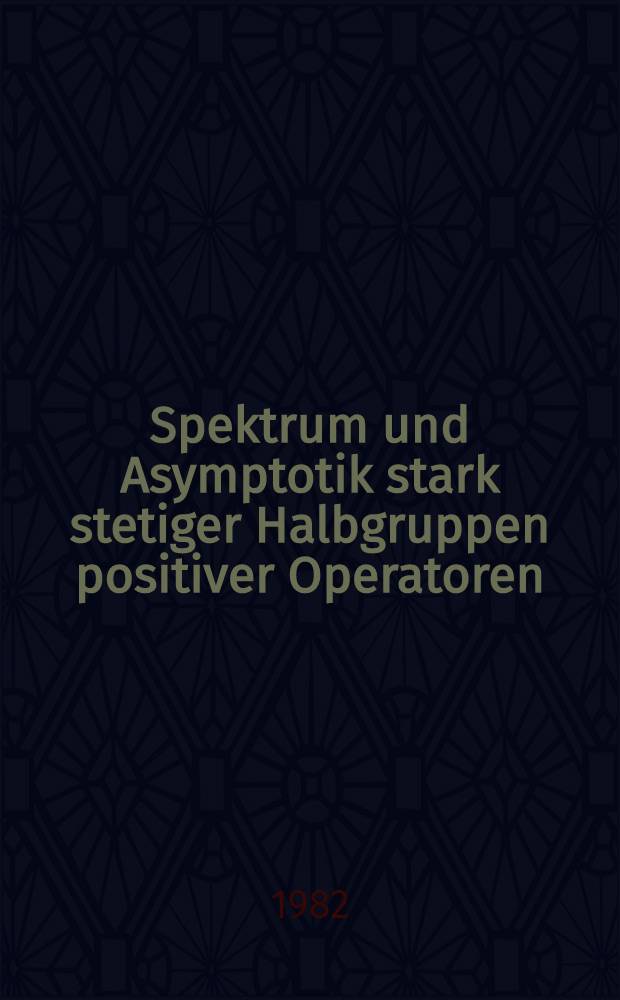 Spektrum und Asymptotik stark stetiger Halbgruppen positiver Operatoren