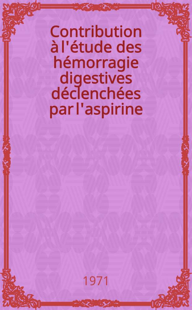 Contribution à l'étude des hémorragie digestives déclenchées par l'aspirine : Intérêt du test de transformation blastique : Thèse ..
