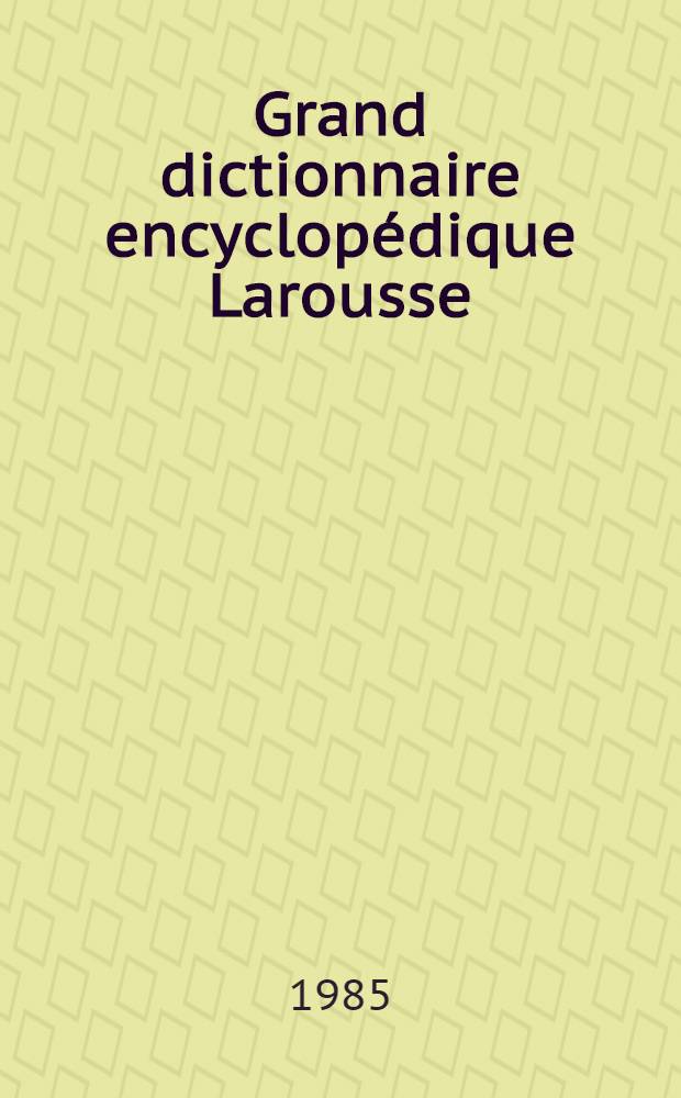 Grand dictionnaire encyclopédique Larousse : GDEL [10 vol. en couleurs]. T. 2 : Beaucens à Christian